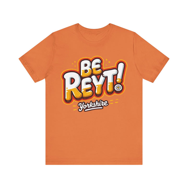 Be Reyt Unisex TShirt