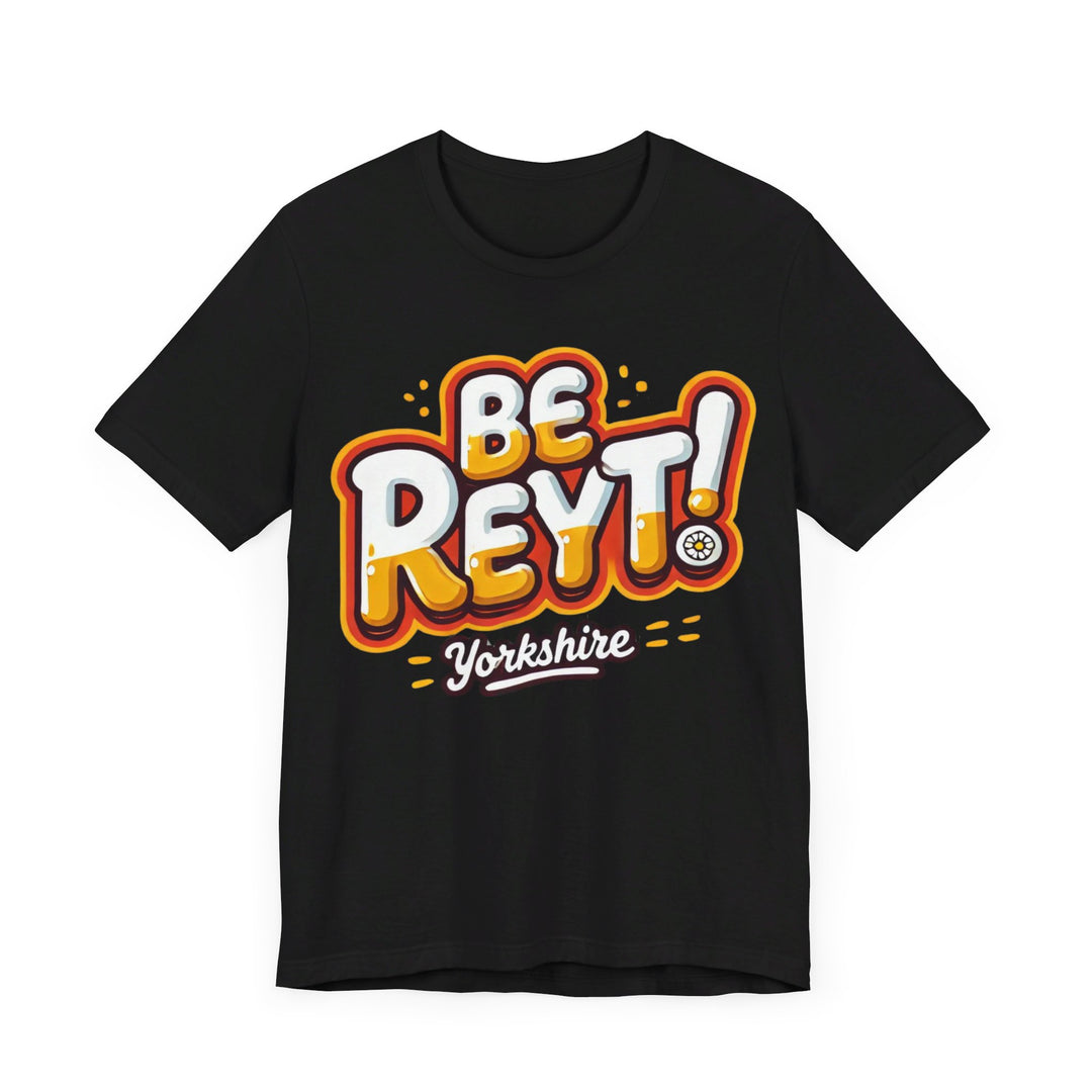 Be Reyt Unisex TShirt