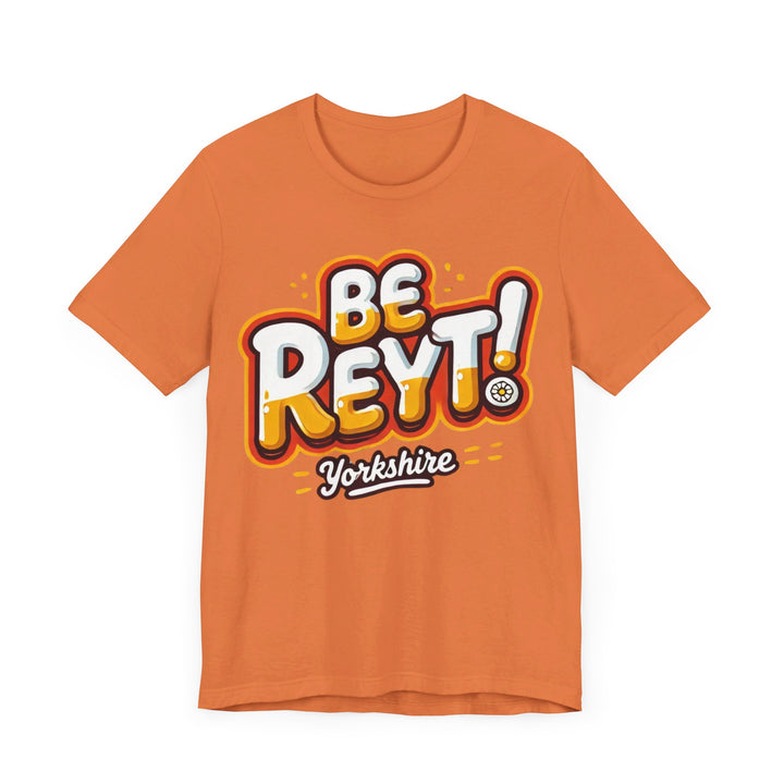 Be Reyt Unisex TShirt