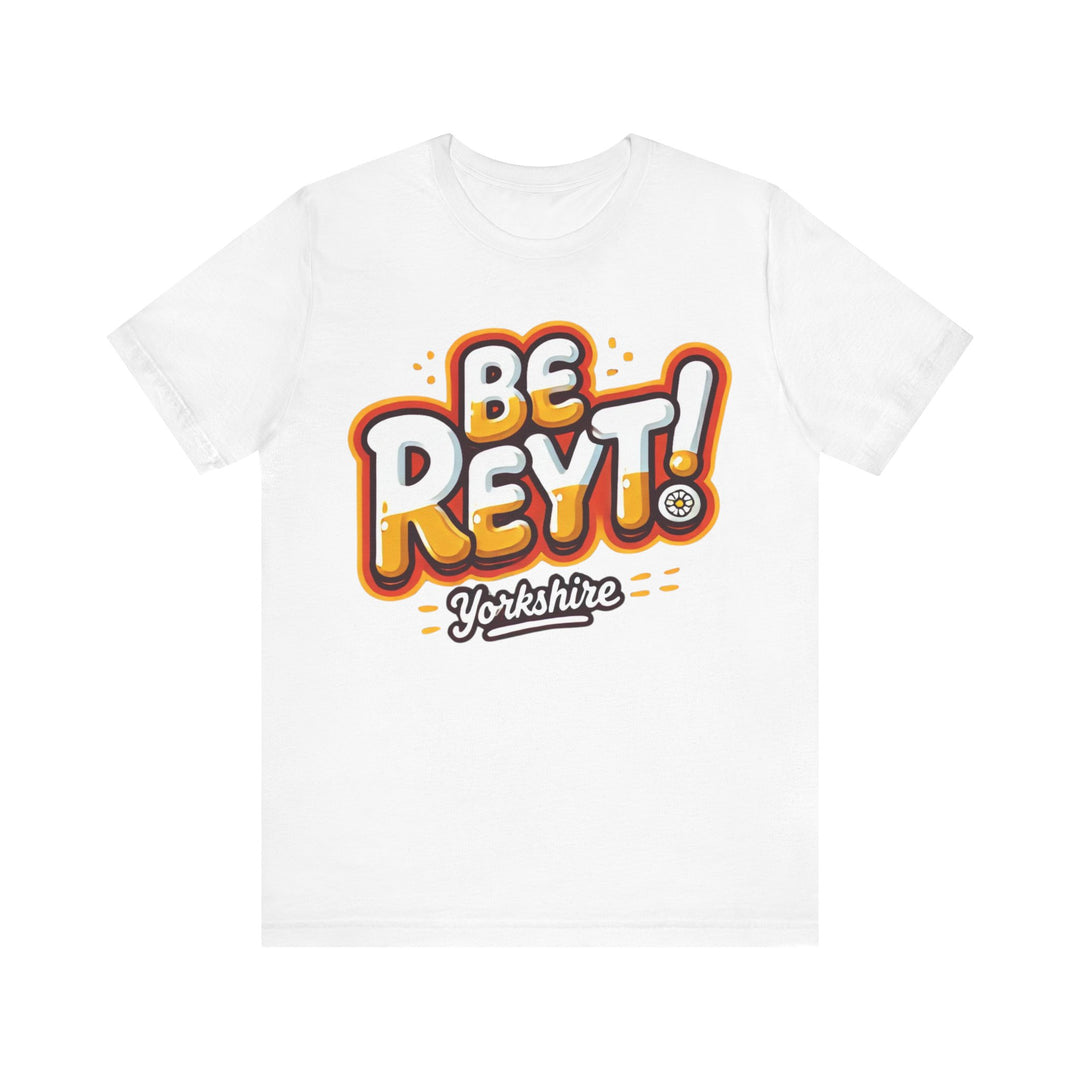 Be Reyt Unisex TShirt